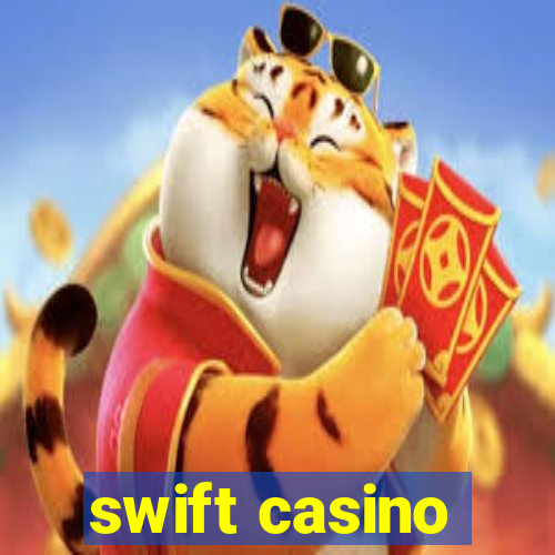 swift casino