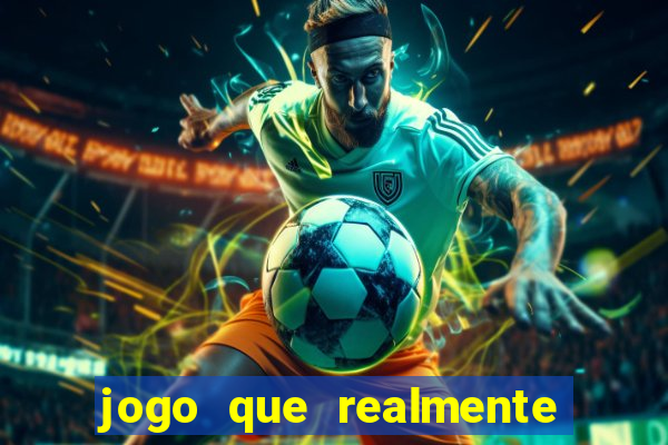 jogo que realmente dá dinheiro