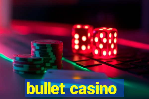 bullet casino