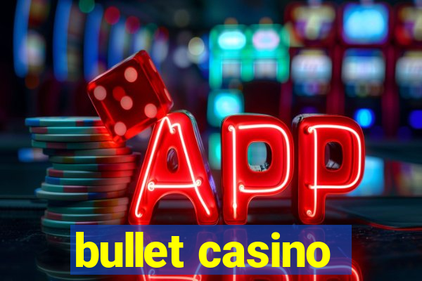 bullet casino