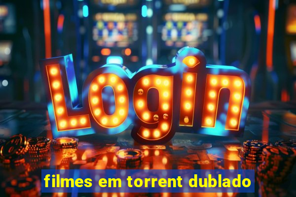 filmes em torrent dublado