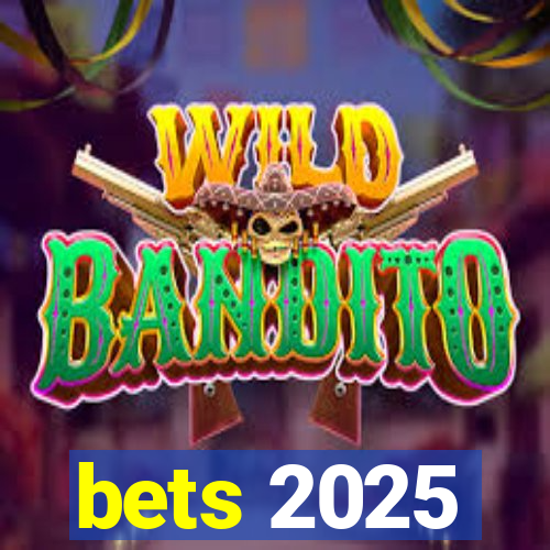 bets 2025