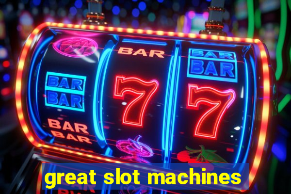 great slot machines