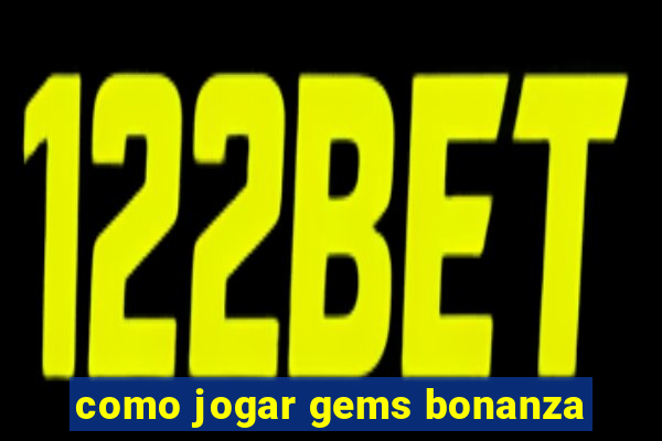 como jogar gems bonanza