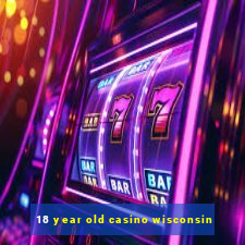 18 year old casino wisconsin