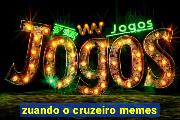 zuando o cruzeiro memes