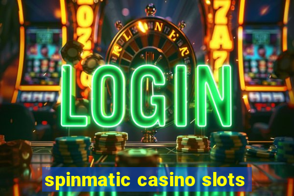 spinmatic casino slots