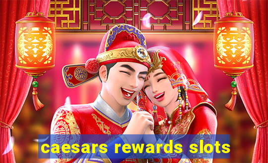 caesars rewards slots