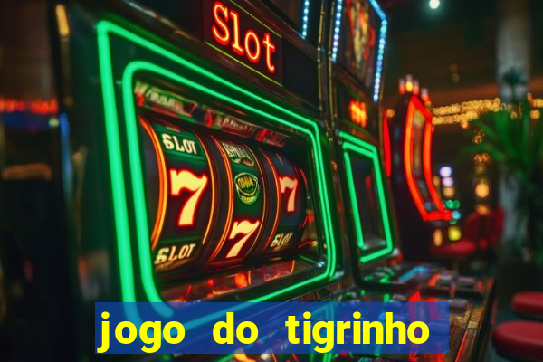 jogo do tigrinho plataforma confiável