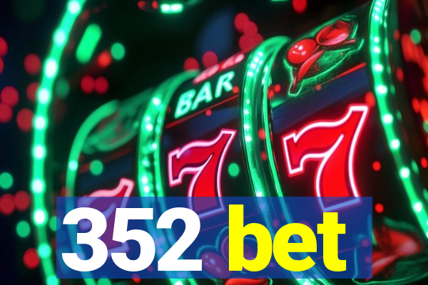 352 bet