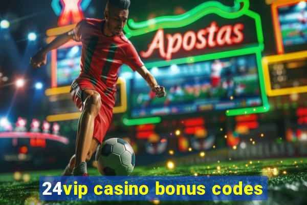 24vip casino bonus codes