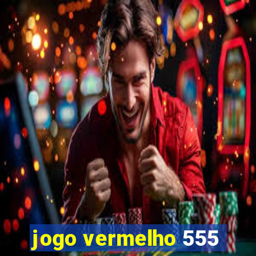 jogo vermelho 555