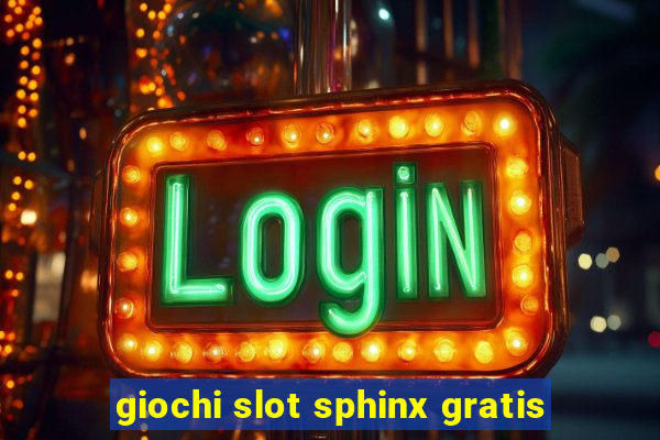 giochi slot sphinx gratis