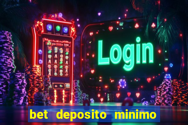 bet deposito minimo 1 real