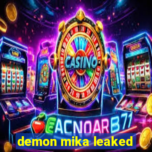 demon mika leaked