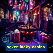 seven lucky casino