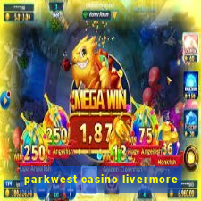 parkwest casino livermore