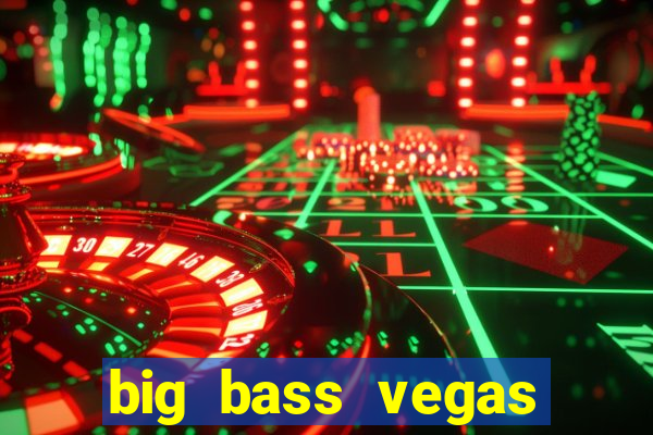 big bass vegas double down deluxe slot