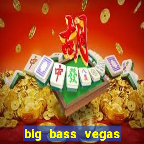 big bass vegas double down deluxe slot