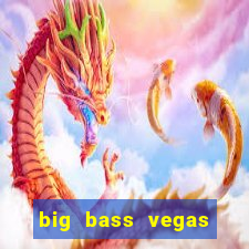 big bass vegas double down deluxe slot