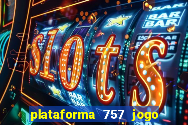 plataforma 757 jogo é confiável