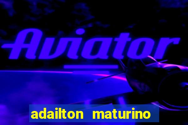 adailton maturino dos santos