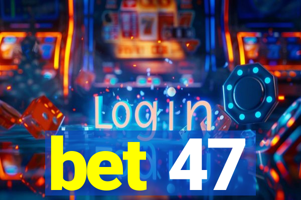 bet 47