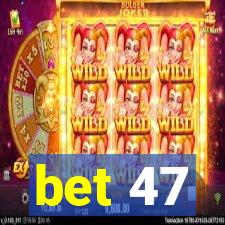 bet 47