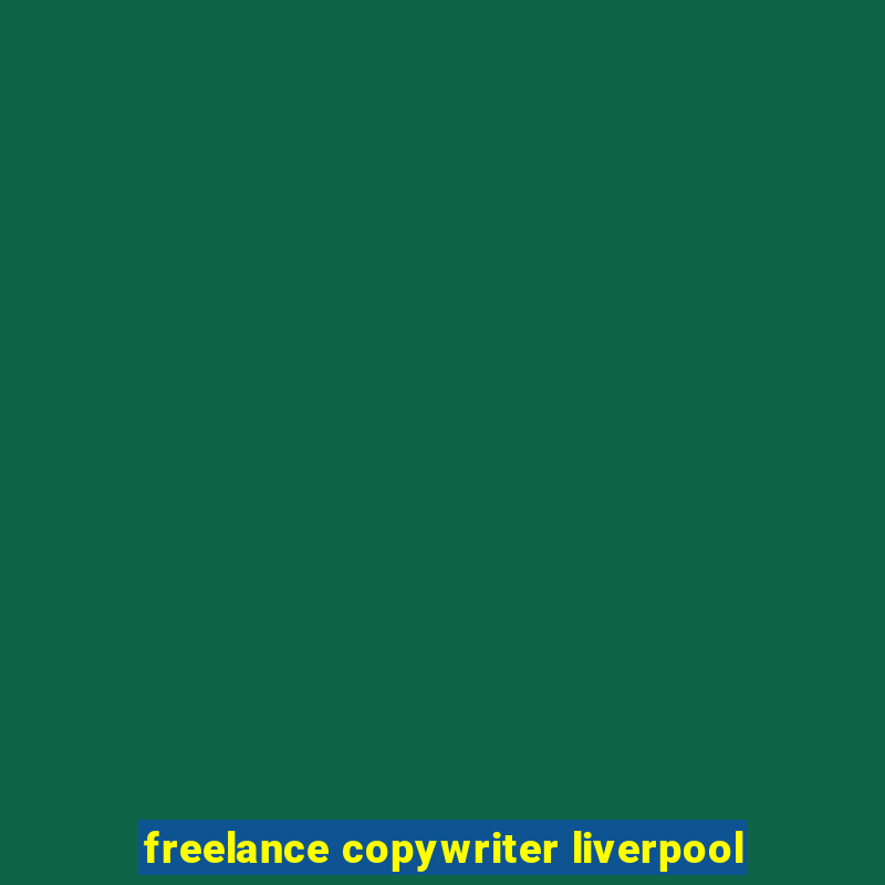 freelance copywriter liverpool