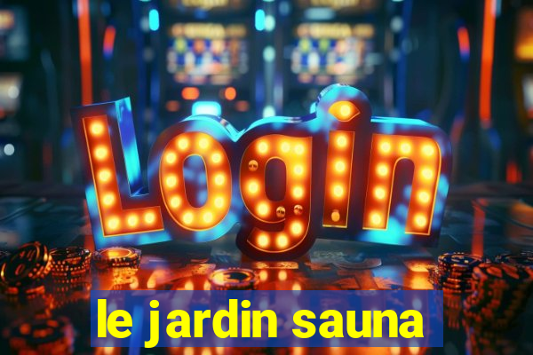 le jardin sauna