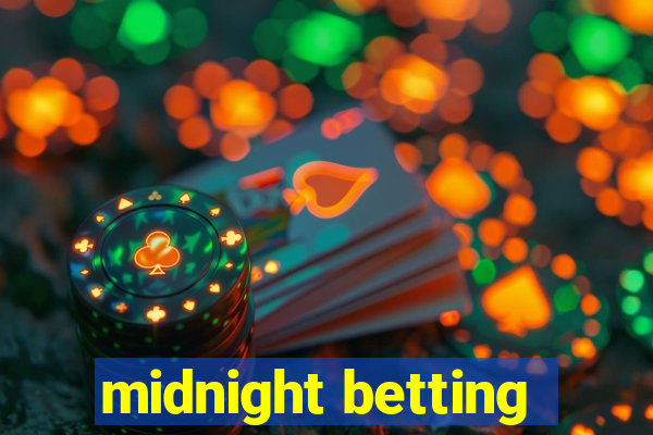 midnight betting