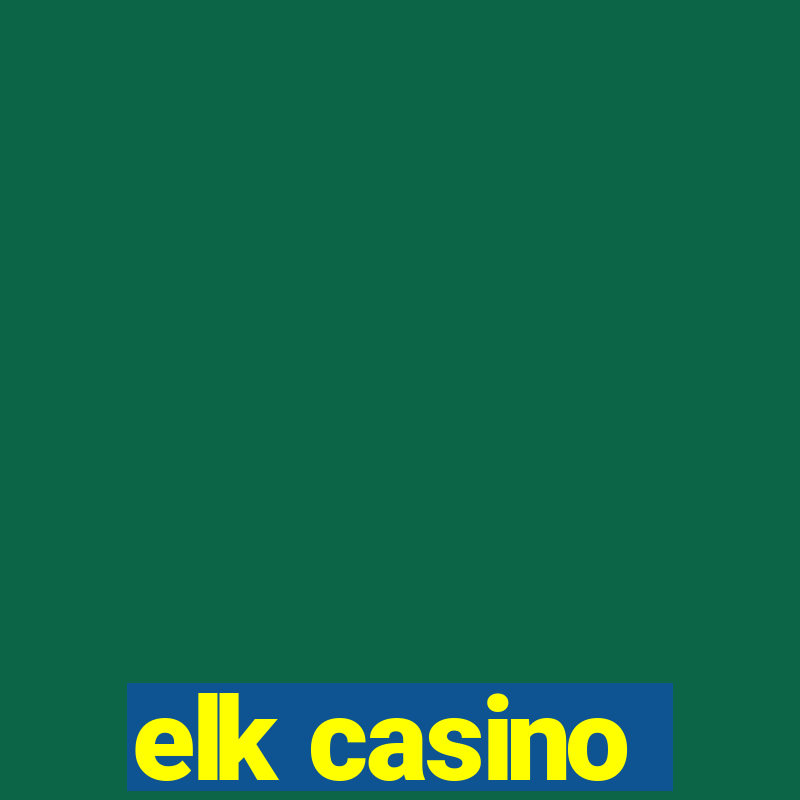 elk casino