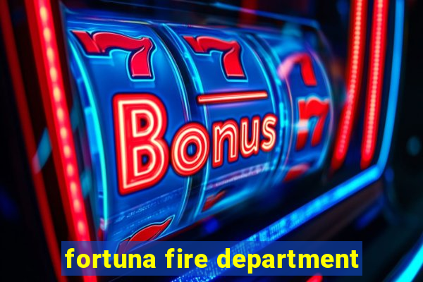 fortuna fire department