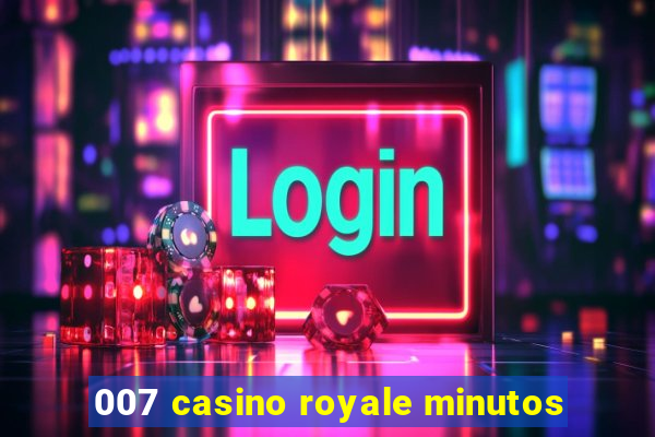 007 casino royale minutos