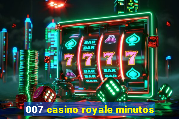 007 casino royale minutos