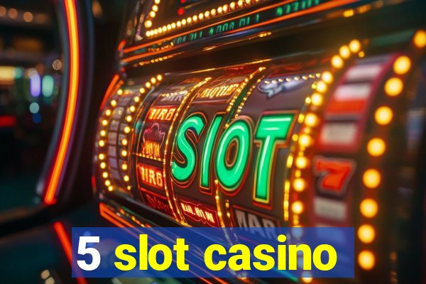 5 slot casino