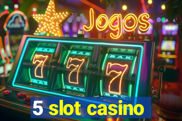 5 slot casino