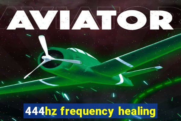 444hz frequency healing