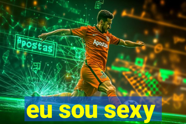 eu sou sexy