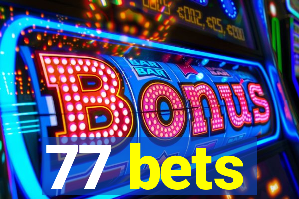 77 bets