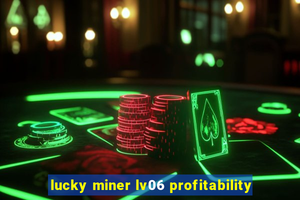 lucky miner lv06 profitability