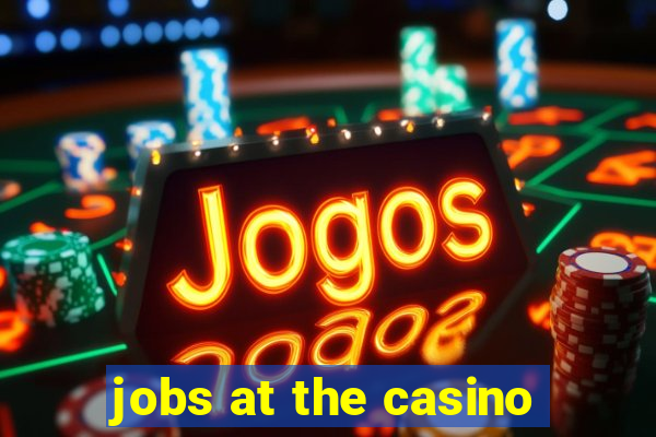 jobs at the casino