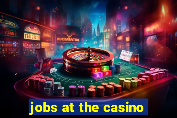 jobs at the casino