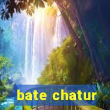 bate chatur