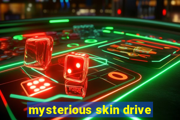 mysterious skin drive