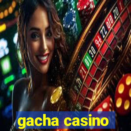 gacha casino