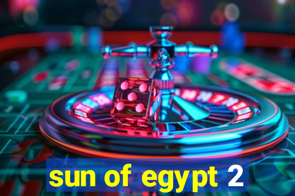 sun of egypt 2