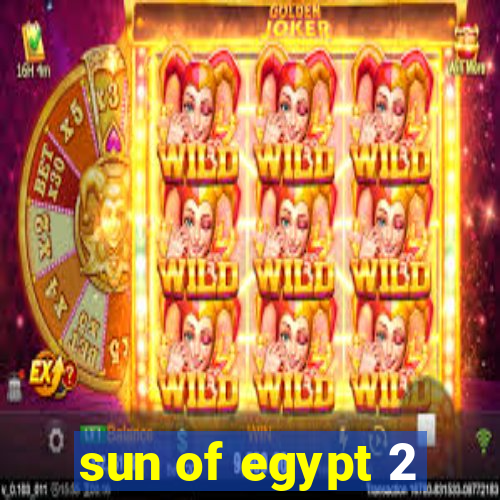 sun of egypt 2