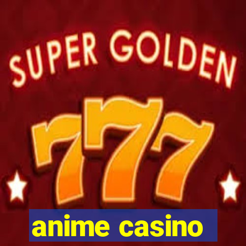 anime casino