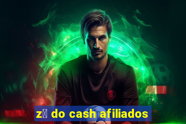 z茅 do cash afiliados